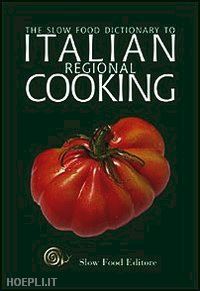 gho p. (curatore) - the slow food dictionary to italian regional cooking