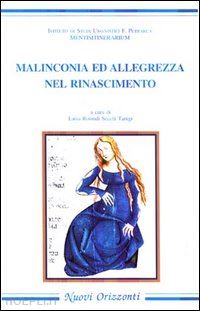 rotondi secchi tarugi l.(curatore) - malinconia e allegrezza nel rinascimento