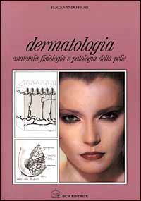 fiori ferdinando - dermatologia. anatomia fisiologia e patologia della pelle