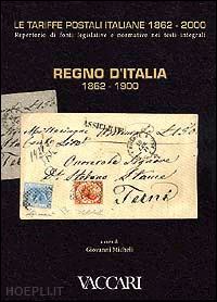 micheli g.(curatore) - le tariffe postali italiane 1862-2000. vol. 2: regno d'italia 1862-1900.