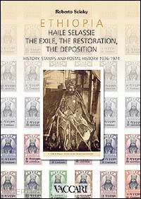 sciaky roberto - ethiopia. haile selassie. the exile, the restoration, the deposition. history, stamps and postal history 1936-1974
