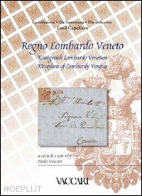 vaccari p.(curatore) - la collezione emil capellaro. regno lombardo veneto. ediz. italiana, tedesca e inglese