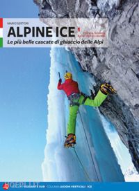 sertori mario - alpine ice. le piu' belle cascate di ghiaccio delle alpi. nuova ediz.. vol. 1