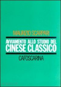 scarpari maurizio - avviamento allo studio del cinese classico