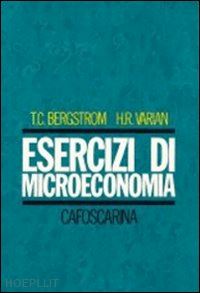 bergstrom theodore c.; varian hal r. - esercizi di microeconomia