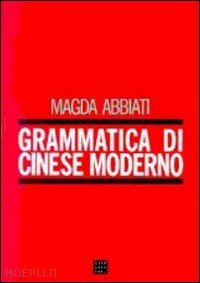 abbiati magda - grammatica di cinese moderno