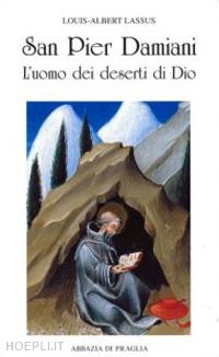 lassus louis-albert - san pier damiani. l'uomo dei deserti di dio