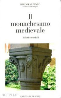 penco gregorio - il monachesimo medievale. valori e modelli