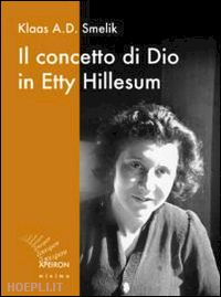 smelik klass a.; van oord g. (curatore) - il concetto di dio in etty hillesum