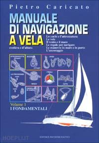 caricato pietro - manuale di navigazione a vela. costiera e d'altura. vol. 1: i fondamentali