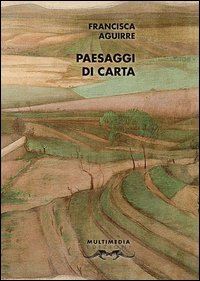 aguirre francisca; marzano r. (curatore); grande g. (curatore) - paesaggi di carta. antologia poetica
