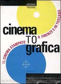 chiantini f.(curatore); vannini a.(curatore) - cinematografica. il cinema stampato a firenze e in toscana. catalogo della mostra