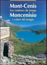 forray françois; minola mauro; evangelista giorgio - moncenisio. i colori del tempo-mont-cenis. les couleurs du temps. ediz. bilingue