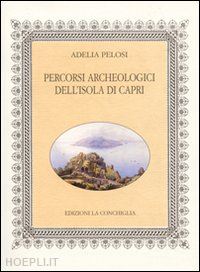 pelosi adelia - percorsi archeologici dell'isola di capri