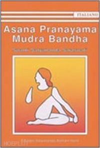 satyananda saraswati swami - asana pranayama mudra bandha - edizione italiana