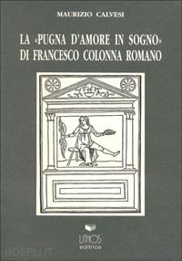 calvesi maurizio - pugna d'amore in sogno di francesco colonna romano