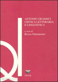 paternostro r. (curatore) - antonio gramsci. critica letteraria e linguistica