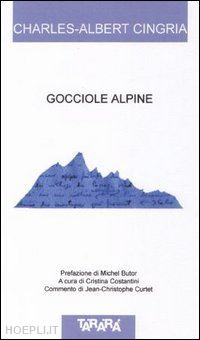 cingria charles a.; costantini d. (curatore) - gocciole alpine. testo a fronte