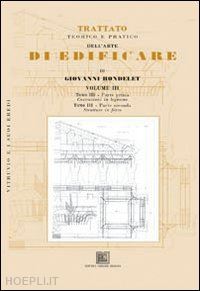 rondelet g. - trattato teorico e pratico dell'arte di edificare. vol. 3: costruzioni in legnam