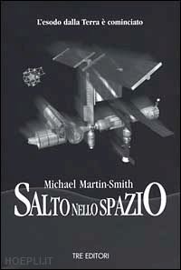 martin smith michael - salto nello spazio. l'esodo dalla terra è cominciato