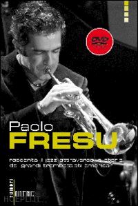 fresu paolo - racconta il jazz attraverso la storia dei grandi trombettisti americani. con dvd