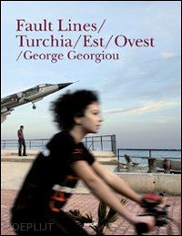 georgiou george - fault lines/turchia/est/ovest