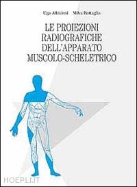 albisinni ugo-battaglia milva - le proiezioni radiografiche dell'apparato muscolo-scheletrico