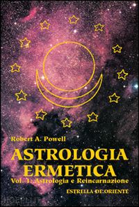 powell robert a. - astrologia ermetica. vol. 1: astrologia e reincarnazione.