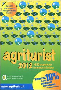 aa.vv. - agriturismo guida agriturist 2012 - vacanze verdi in italia