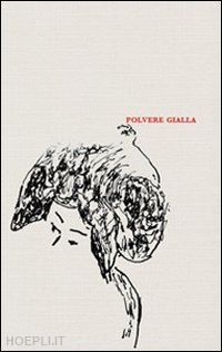 calza l.(curatore); molinari e.(curatore) - polvere gialla. la collezione di lucia e silvio arcelloni