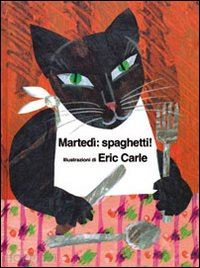 carle eric - martedi': spaghetti. ediz. illustrata