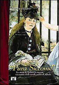 rattalino piero - memoriale di «pura siccome». la storia di violetta. la traviata raccontata dalla sorella nubile di alfredo