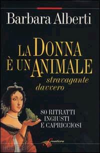 alberti barbara - la donna e' un animale stravagante davvero