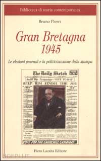 pierri bruno - gran bretagna 1945. le elezioni generali e la politicizzazione della stampa