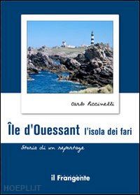 piccinelli carlo - ile d'ouessant. l'isola dei fari. storia di un reportage