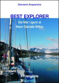 acquarone giovanni - best explorer. dal mar ligure al mare glaciale artico