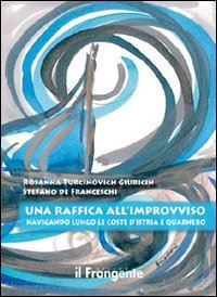 turcinovich giuricin rosanna; de franceschi stefano - una raffica all'improvviso. navigando lungo le coste d'istria e quarnero