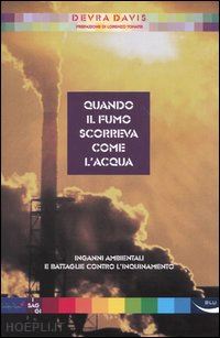 davis devra - quando il fumo scorreva come l'acqua. inganni ambientali e battaglie contro l'in