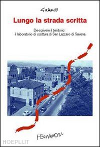 cascone g.(curatore); rosati p.(curatore) - lungo la strada scritta. descrivere il territorio: il laboratorio di scrittura di san lazzaro di savena