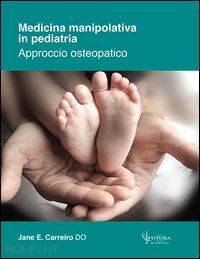 carreiro jane e.; cozzolino v. (curatore); serafini v. (curatore); traini d. (curatore) - medicina manipolativa in pediatria. approccio osteopatico