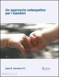 carreiro jane e.; cozzolino v. (curatore); serafini v. (curatore); traini d. (curatore) - un approccio osteopatico per i bambini