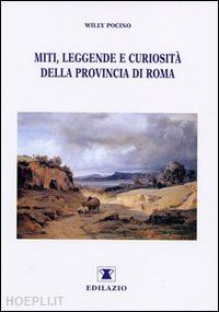 pocino willy - miti, leggende e curiosità della provincia di roma