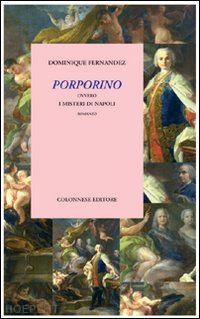 fernandez dominique - porporino. ovvero i misteri di napoli. romanzo