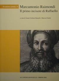 cerboni baiardi anna; faietti marzia - marcantonio raimondi. il primo incisore di raffaello