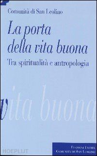 comunità di san leolino(curatore) - la porta della vita buona. tra spiritualità e antropologia