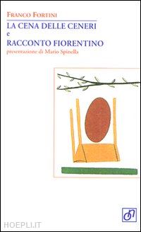 fortini franco - la cena delle ceneri e racconto fiorentino