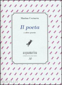 cvetaeva marina; galvagni p. (curatore) - il poeta e altre poesie