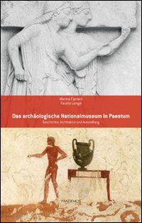 cipriani marina; longo fausto - das archäologische nationalmuseum in paestum. geschichte, architektur und ausstellung