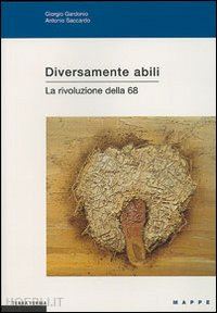 gardonio giorgio; saccardo antonio - diversamente abili. la rivoluzione della '68