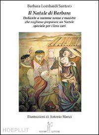 lombardi santoro barbara - il natale di barbara. dedicato a mamme, nonne e maestre che vogliono preparare un natale speciale per i loro cari